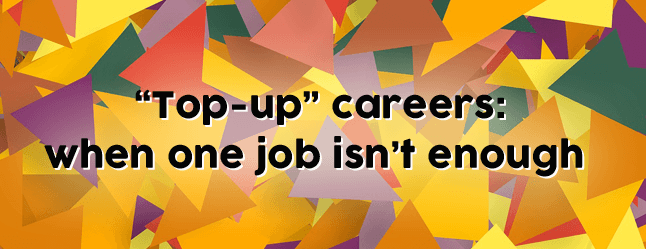 "Top-up" careers: when one job isn't enough